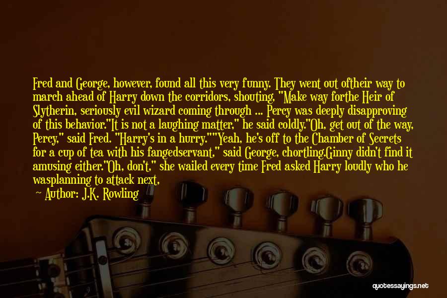 J.K. Rowling Quotes: Fred And George, However, Found All This Very Funny. They Went Out Oftheir Way To March Ahead Of Harry Down