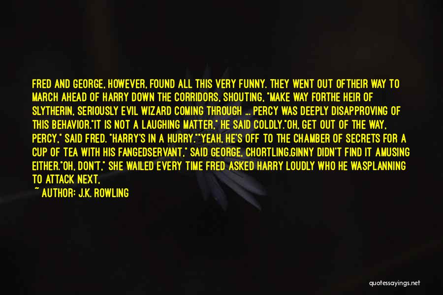J.K. Rowling Quotes: Fred And George, However, Found All This Very Funny. They Went Out Oftheir Way To March Ahead Of Harry Down