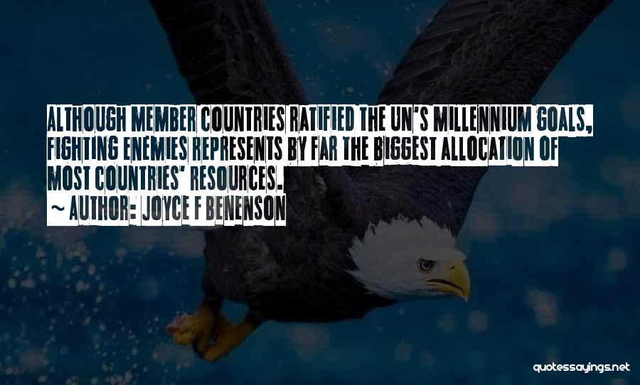 Joyce F Benenson Quotes: Although Member Countries Ratified The Un's Millennium Goals, Fighting Enemies Represents By Far The Biggest Allocation Of Most Countries' Resources.