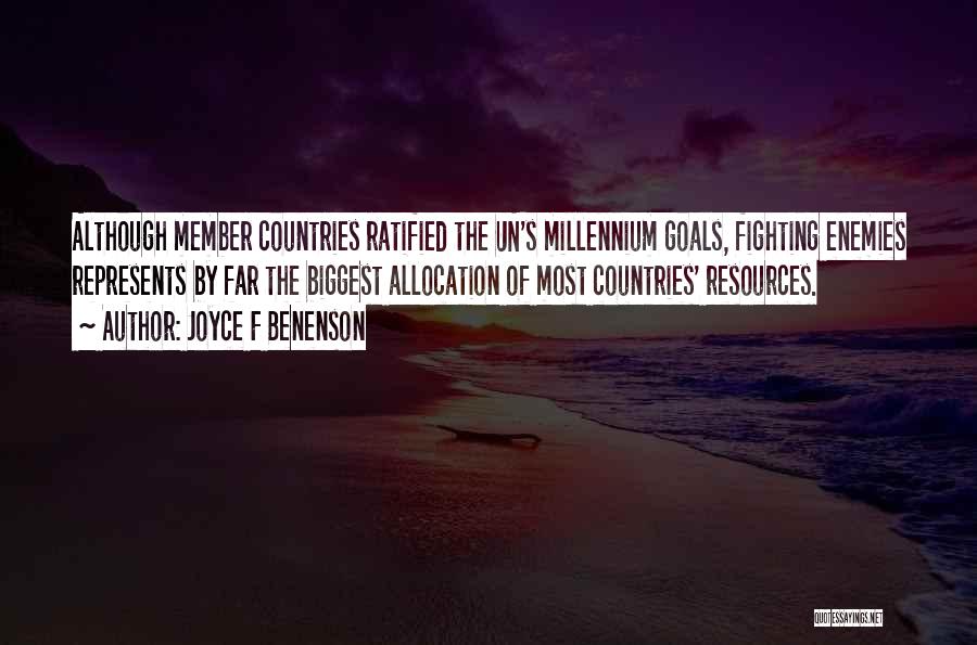 Joyce F Benenson Quotes: Although Member Countries Ratified The Un's Millennium Goals, Fighting Enemies Represents By Far The Biggest Allocation Of Most Countries' Resources.