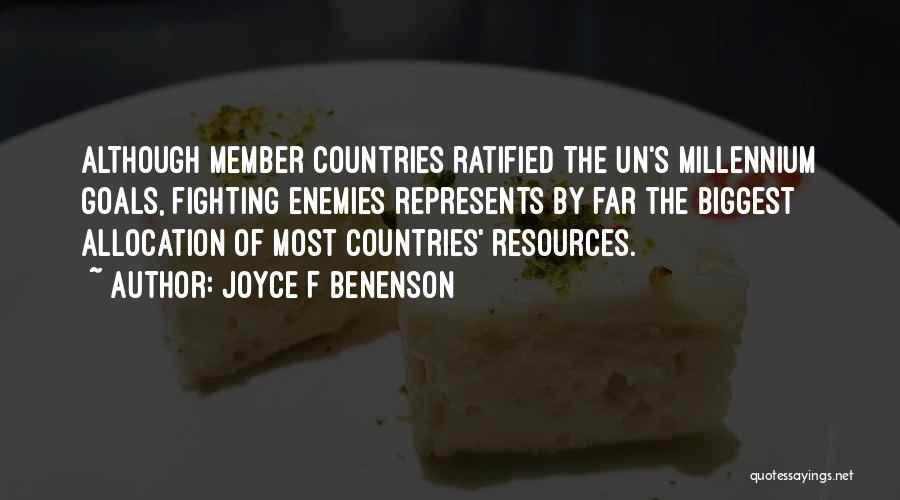 Joyce F Benenson Quotes: Although Member Countries Ratified The Un's Millennium Goals, Fighting Enemies Represents By Far The Biggest Allocation Of Most Countries' Resources.