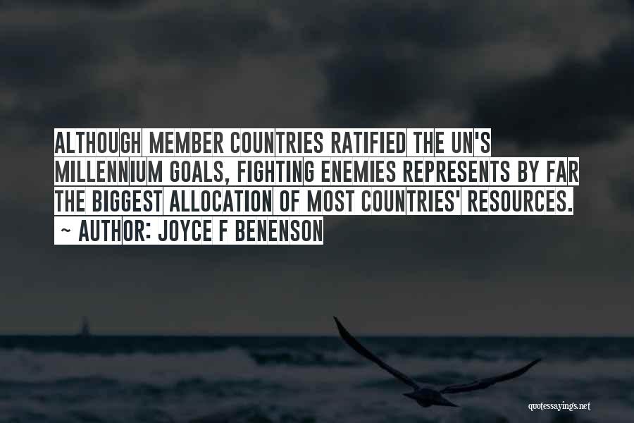 Joyce F Benenson Quotes: Although Member Countries Ratified The Un's Millennium Goals, Fighting Enemies Represents By Far The Biggest Allocation Of Most Countries' Resources.