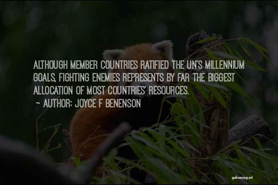 Joyce F Benenson Quotes: Although Member Countries Ratified The Un's Millennium Goals, Fighting Enemies Represents By Far The Biggest Allocation Of Most Countries' Resources.