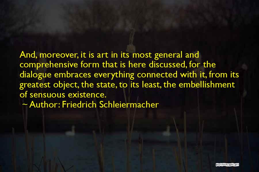 Friedrich Schleiermacher Quotes: And, Moreover, It Is Art In Its Most General And Comprehensive Form That Is Here Discussed, For The Dialogue Embraces