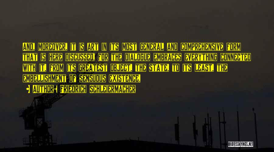 Friedrich Schleiermacher Quotes: And, Moreover, It Is Art In Its Most General And Comprehensive Form That Is Here Discussed, For The Dialogue Embraces