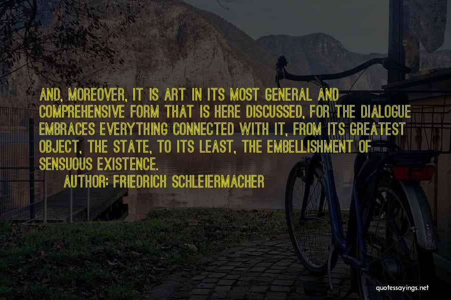 Friedrich Schleiermacher Quotes: And, Moreover, It Is Art In Its Most General And Comprehensive Form That Is Here Discussed, For The Dialogue Embraces