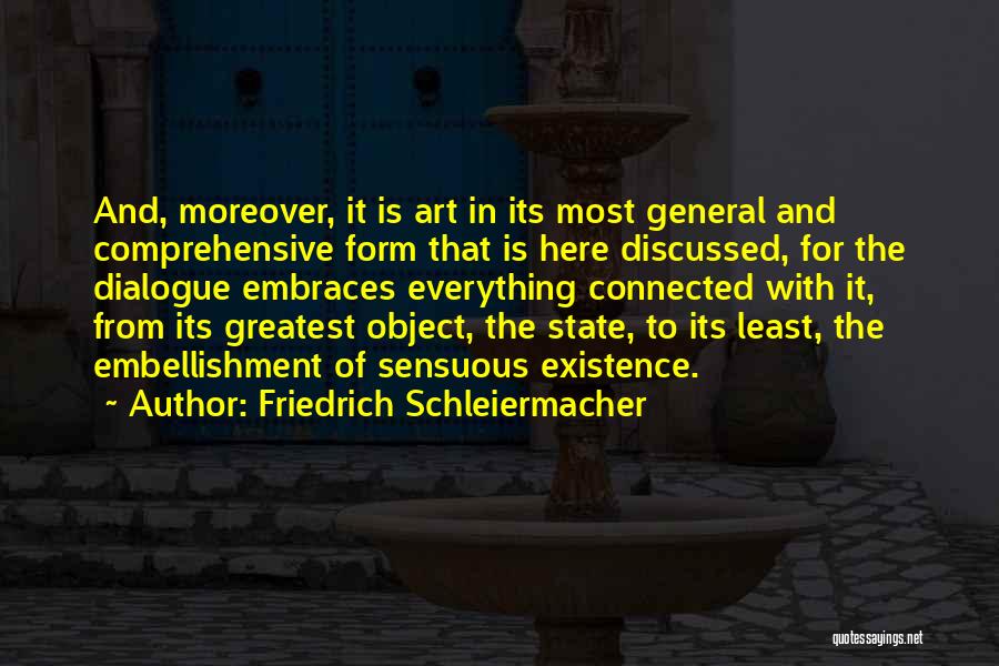 Friedrich Schleiermacher Quotes: And, Moreover, It Is Art In Its Most General And Comprehensive Form That Is Here Discussed, For The Dialogue Embraces