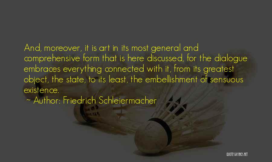 Friedrich Schleiermacher Quotes: And, Moreover, It Is Art In Its Most General And Comprehensive Form That Is Here Discussed, For The Dialogue Embraces