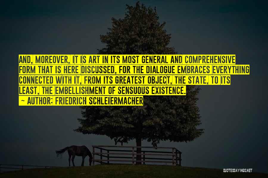 Friedrich Schleiermacher Quotes: And, Moreover, It Is Art In Its Most General And Comprehensive Form That Is Here Discussed, For The Dialogue Embraces