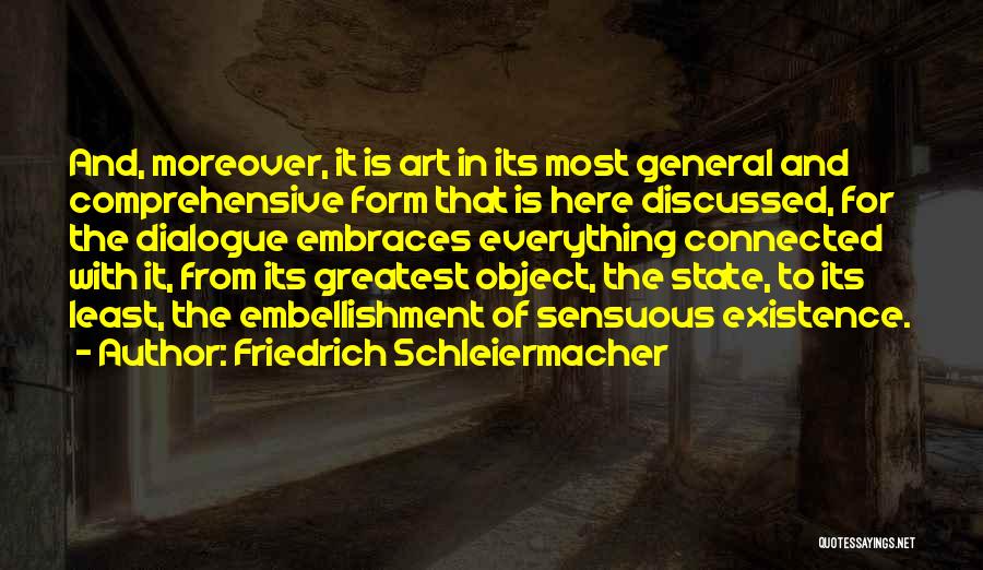 Friedrich Schleiermacher Quotes: And, Moreover, It Is Art In Its Most General And Comprehensive Form That Is Here Discussed, For The Dialogue Embraces