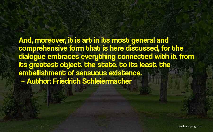 Friedrich Schleiermacher Quotes: And, Moreover, It Is Art In Its Most General And Comprehensive Form That Is Here Discussed, For The Dialogue Embraces