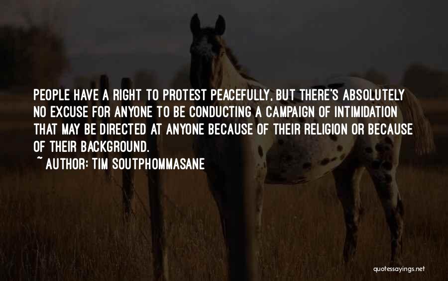 Tim Soutphommasane Quotes: People Have A Right To Protest Peacefully, But There's Absolutely No Excuse For Anyone To Be Conducting A Campaign Of