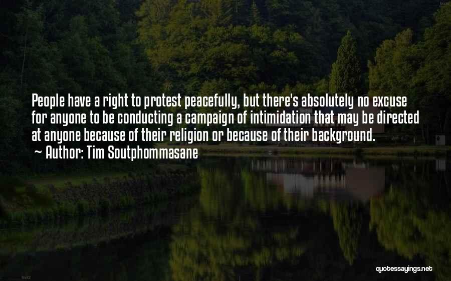 Tim Soutphommasane Quotes: People Have A Right To Protest Peacefully, But There's Absolutely No Excuse For Anyone To Be Conducting A Campaign Of