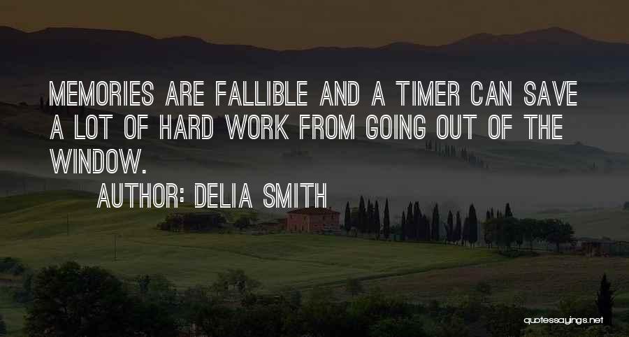 Delia Smith Quotes: Memories Are Fallible And A Timer Can Save A Lot Of Hard Work From Going Out Of The Window.