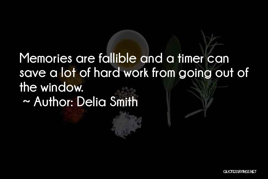 Delia Smith Quotes: Memories Are Fallible And A Timer Can Save A Lot Of Hard Work From Going Out Of The Window.