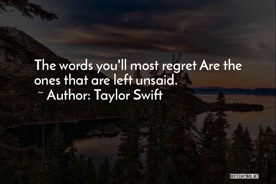 Taylor Swift Quotes: The Words You'll Most Regret Are The Ones That Are Left Unsaid.