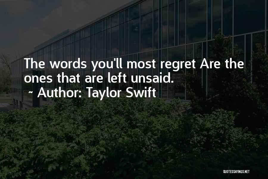 Taylor Swift Quotes: The Words You'll Most Regret Are The Ones That Are Left Unsaid.