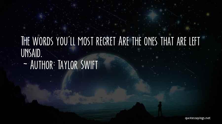 Taylor Swift Quotes: The Words You'll Most Regret Are The Ones That Are Left Unsaid.
