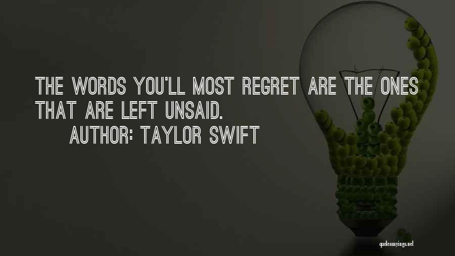 Taylor Swift Quotes: The Words You'll Most Regret Are The Ones That Are Left Unsaid.