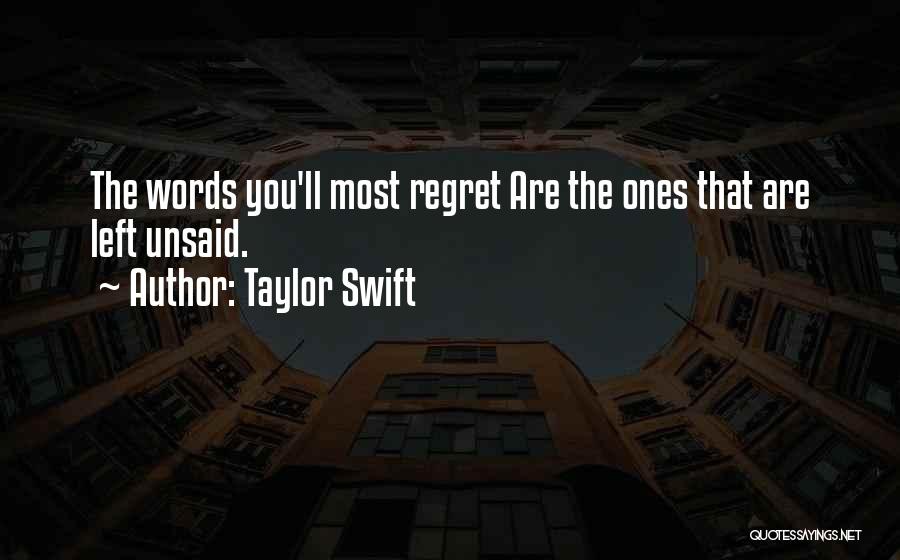 Taylor Swift Quotes: The Words You'll Most Regret Are The Ones That Are Left Unsaid.