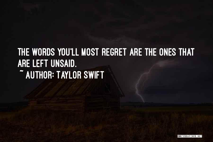 Taylor Swift Quotes: The Words You'll Most Regret Are The Ones That Are Left Unsaid.