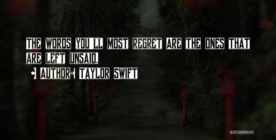 Taylor Swift Quotes: The Words You'll Most Regret Are The Ones That Are Left Unsaid.