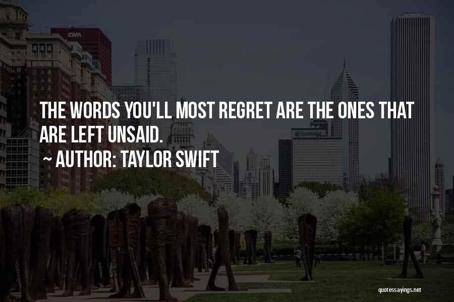 Taylor Swift Quotes: The Words You'll Most Regret Are The Ones That Are Left Unsaid.