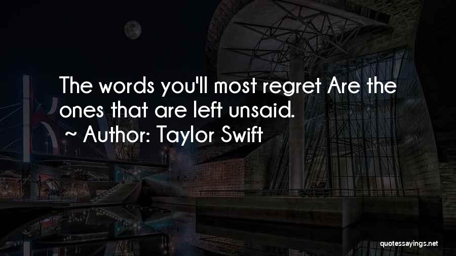 Taylor Swift Quotes: The Words You'll Most Regret Are The Ones That Are Left Unsaid.