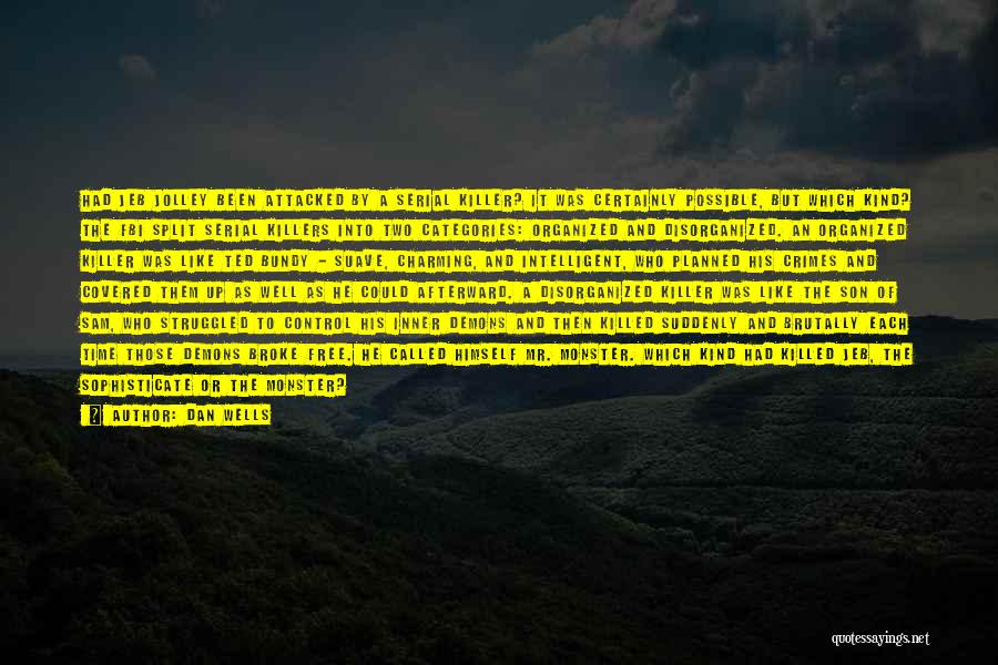 Dan Wells Quotes: Had Jeb Jolley Been Attacked By A Serial Killer? It Was Certainly Possible, But Which Kind? The Fbi Split Serial