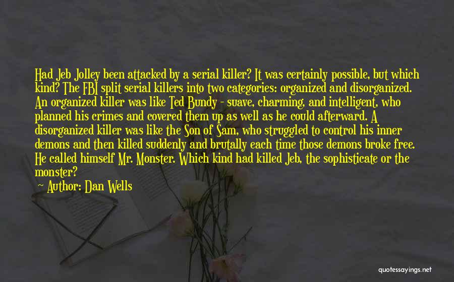 Dan Wells Quotes: Had Jeb Jolley Been Attacked By A Serial Killer? It Was Certainly Possible, But Which Kind? The Fbi Split Serial