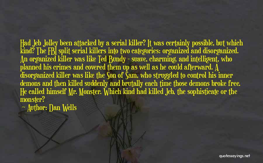 Dan Wells Quotes: Had Jeb Jolley Been Attacked By A Serial Killer? It Was Certainly Possible, But Which Kind? The Fbi Split Serial