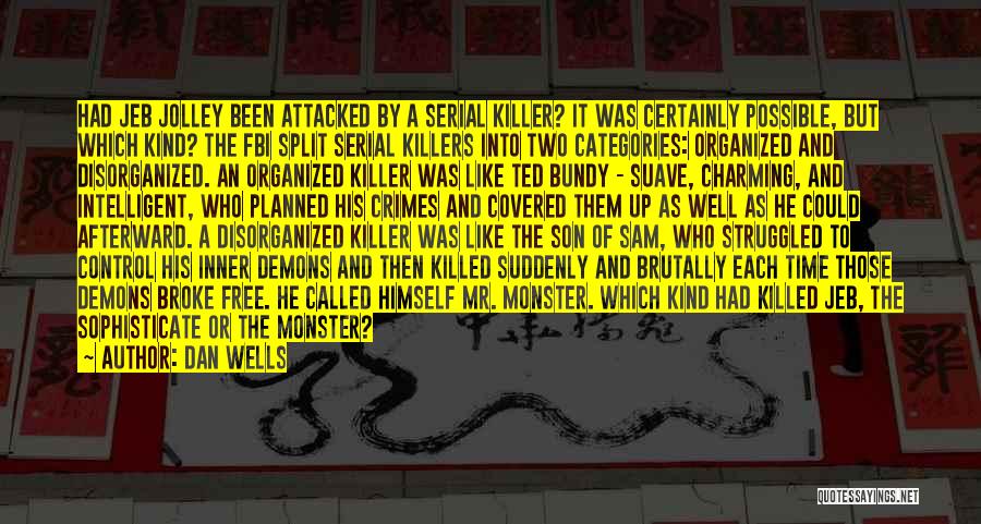 Dan Wells Quotes: Had Jeb Jolley Been Attacked By A Serial Killer? It Was Certainly Possible, But Which Kind? The Fbi Split Serial