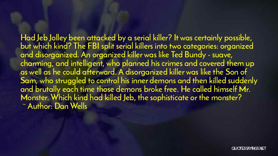 Dan Wells Quotes: Had Jeb Jolley Been Attacked By A Serial Killer? It Was Certainly Possible, But Which Kind? The Fbi Split Serial