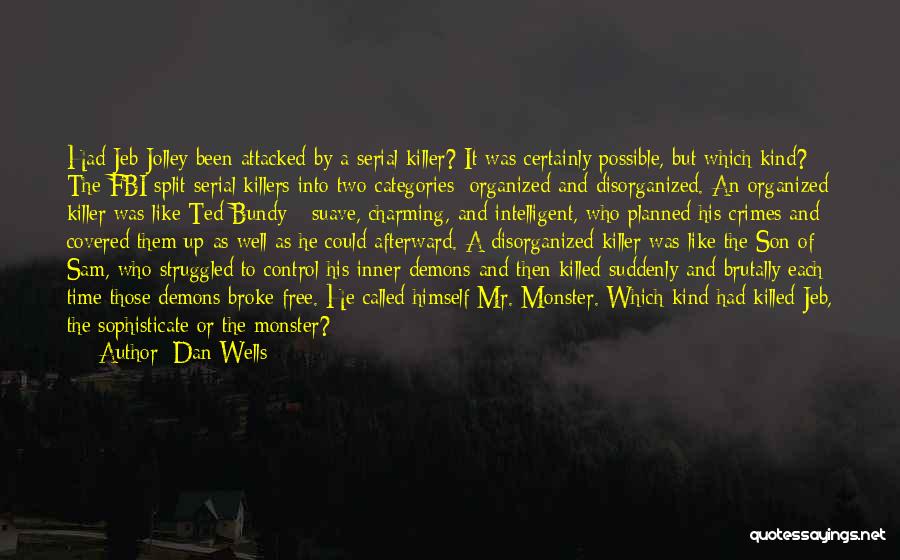 Dan Wells Quotes: Had Jeb Jolley Been Attacked By A Serial Killer? It Was Certainly Possible, But Which Kind? The Fbi Split Serial