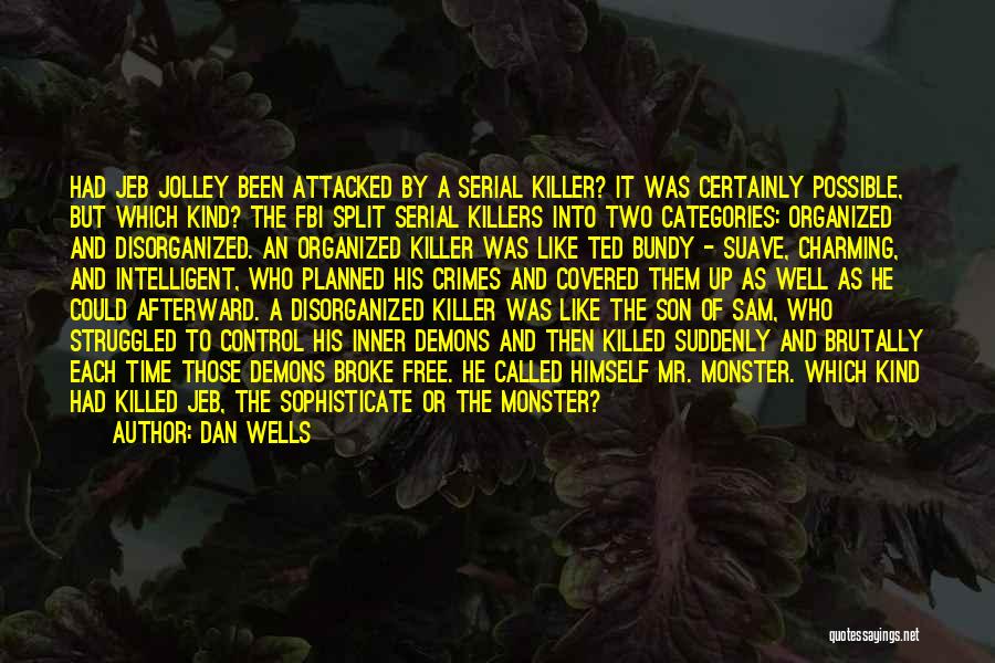 Dan Wells Quotes: Had Jeb Jolley Been Attacked By A Serial Killer? It Was Certainly Possible, But Which Kind? The Fbi Split Serial