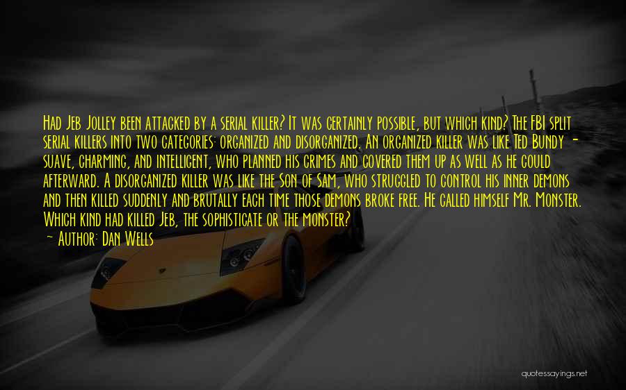 Dan Wells Quotes: Had Jeb Jolley Been Attacked By A Serial Killer? It Was Certainly Possible, But Which Kind? The Fbi Split Serial