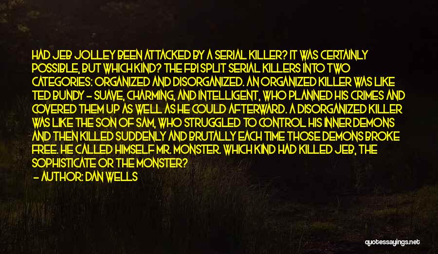 Dan Wells Quotes: Had Jeb Jolley Been Attacked By A Serial Killer? It Was Certainly Possible, But Which Kind? The Fbi Split Serial