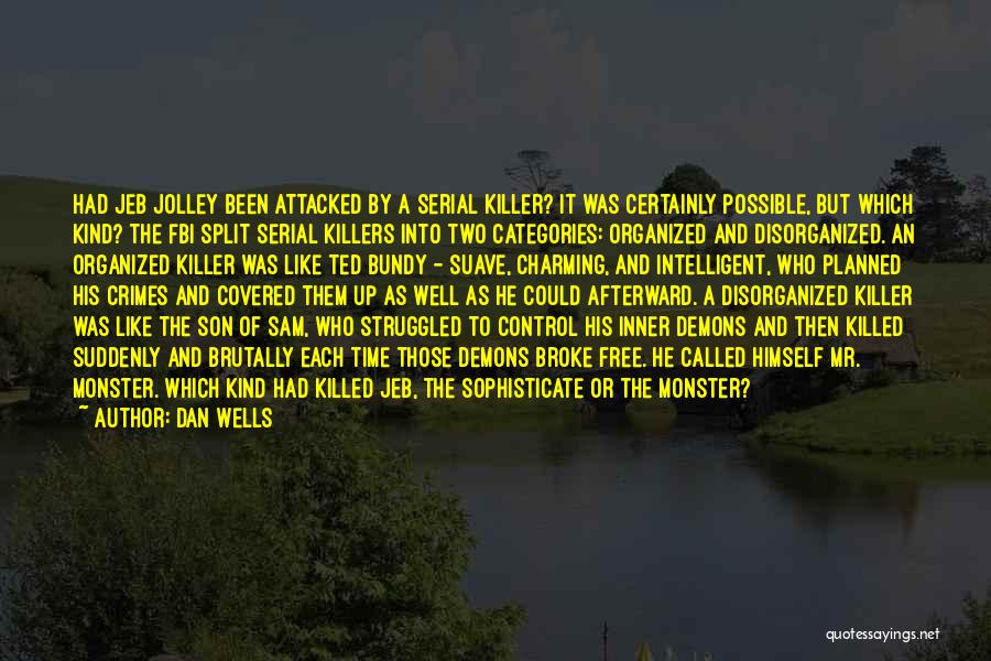 Dan Wells Quotes: Had Jeb Jolley Been Attacked By A Serial Killer? It Was Certainly Possible, But Which Kind? The Fbi Split Serial