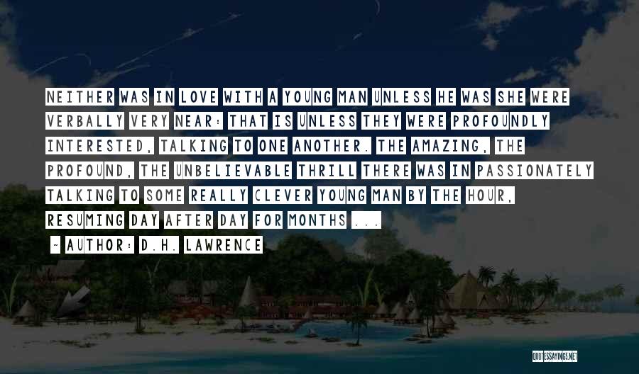 D.H. Lawrence Quotes: Neither Was In Love With A Young Man Unless He Was She Were Verbally Very Near: That Is Unless They