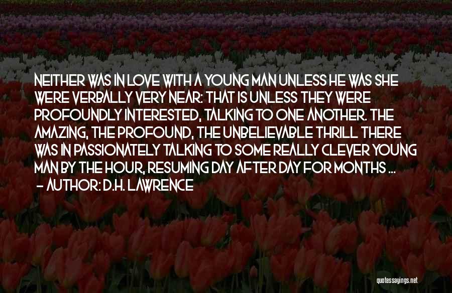 D.H. Lawrence Quotes: Neither Was In Love With A Young Man Unless He Was She Were Verbally Very Near: That Is Unless They