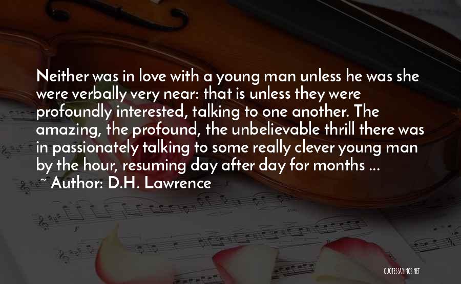 D.H. Lawrence Quotes: Neither Was In Love With A Young Man Unless He Was She Were Verbally Very Near: That Is Unless They