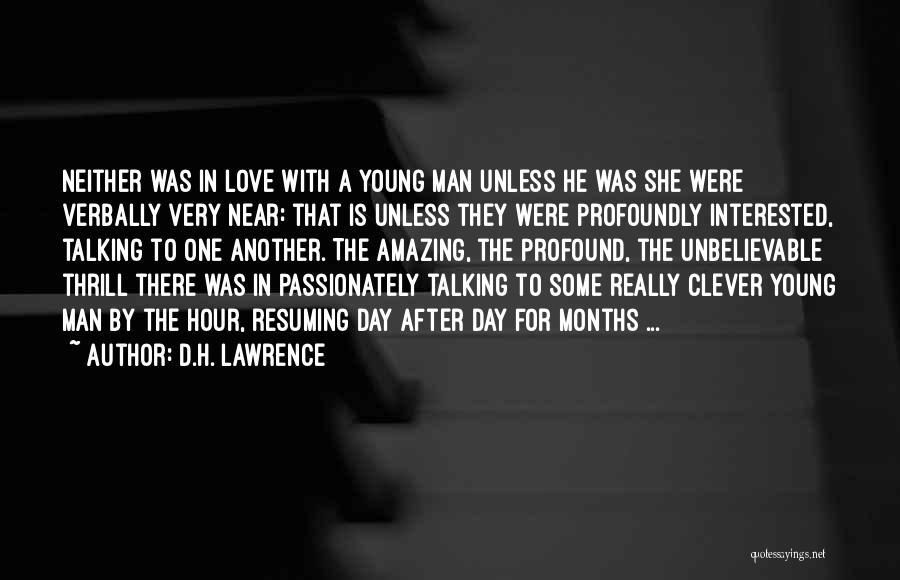 D.H. Lawrence Quotes: Neither Was In Love With A Young Man Unless He Was She Were Verbally Very Near: That Is Unless They