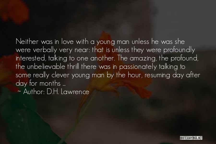 D.H. Lawrence Quotes: Neither Was In Love With A Young Man Unless He Was She Were Verbally Very Near: That Is Unless They