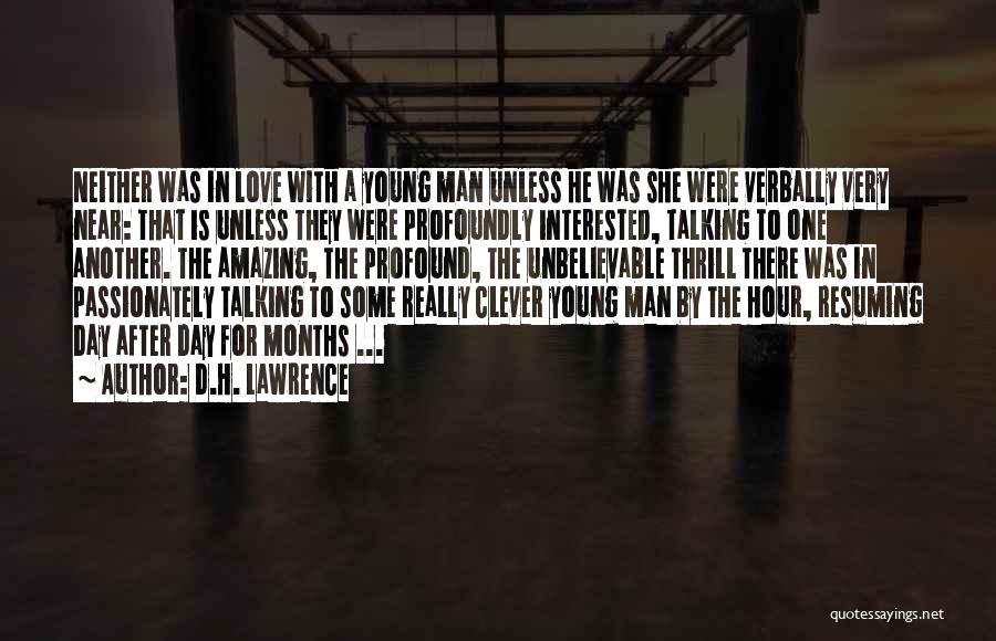 D.H. Lawrence Quotes: Neither Was In Love With A Young Man Unless He Was She Were Verbally Very Near: That Is Unless They