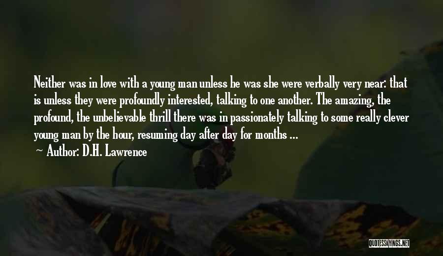 D.H. Lawrence Quotes: Neither Was In Love With A Young Man Unless He Was She Were Verbally Very Near: That Is Unless They