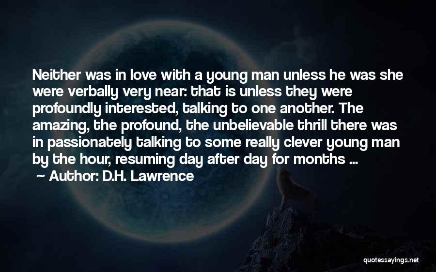 D.H. Lawrence Quotes: Neither Was In Love With A Young Man Unless He Was She Were Verbally Very Near: That Is Unless They