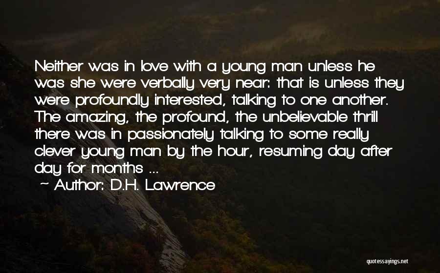 D.H. Lawrence Quotes: Neither Was In Love With A Young Man Unless He Was She Were Verbally Very Near: That Is Unless They