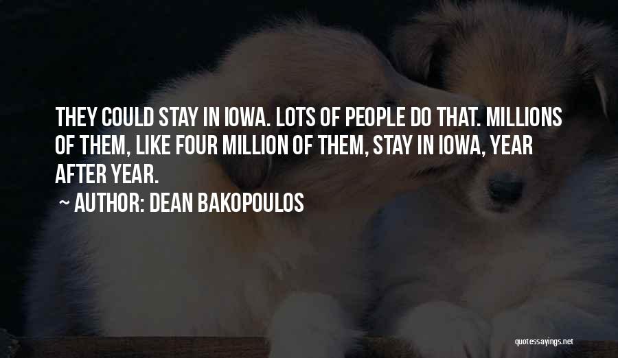 Dean Bakopoulos Quotes: They Could Stay In Iowa. Lots Of People Do That. Millions Of Them, Like Four Million Of Them, Stay In