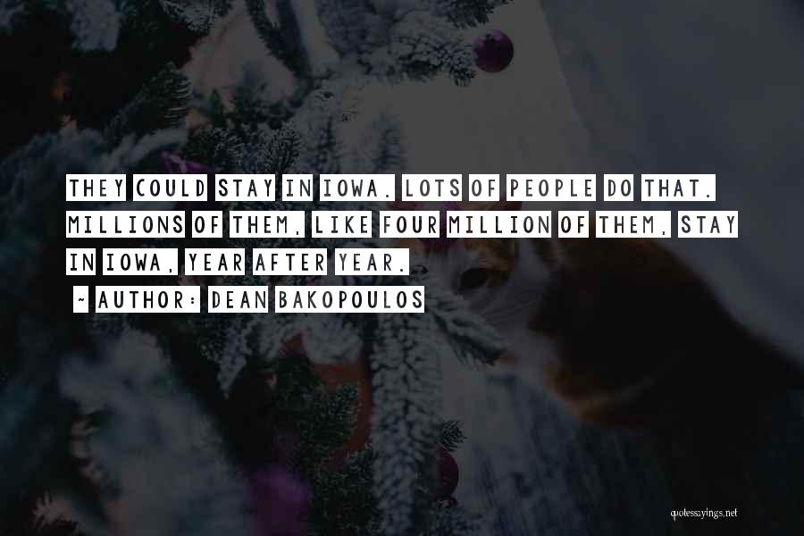 Dean Bakopoulos Quotes: They Could Stay In Iowa. Lots Of People Do That. Millions Of Them, Like Four Million Of Them, Stay In