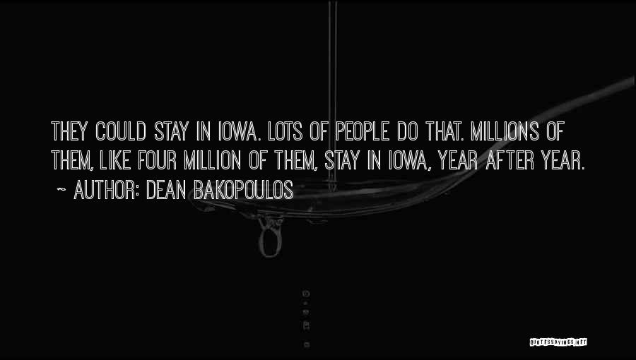 Dean Bakopoulos Quotes: They Could Stay In Iowa. Lots Of People Do That. Millions Of Them, Like Four Million Of Them, Stay In